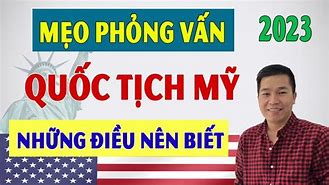 Phỏng Vấn Thi Quốc Tịch Mỹ 2023 Visa Application Center